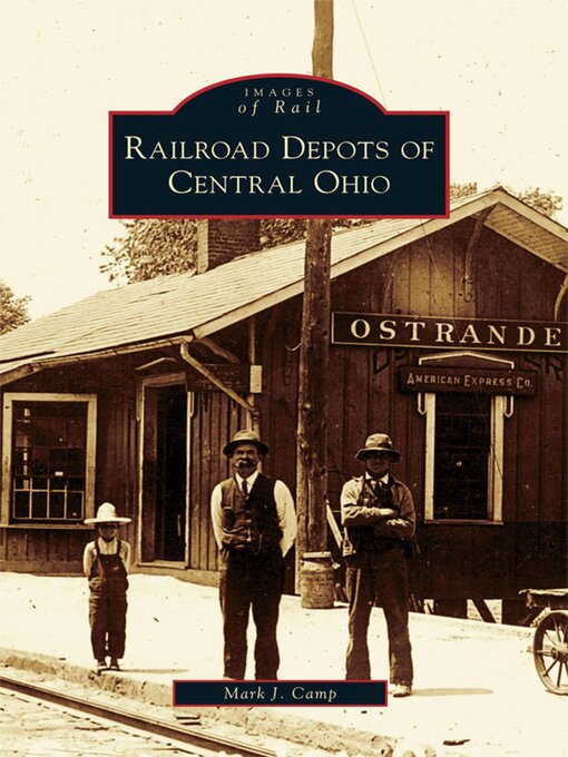Title details for Railroad Depots of Central Ohio by Mark J. Camp - Available
